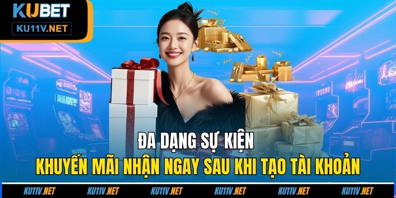 Đa dạng sự kiện khuyến mãi nhận ngay sau khi tạo tài khoản